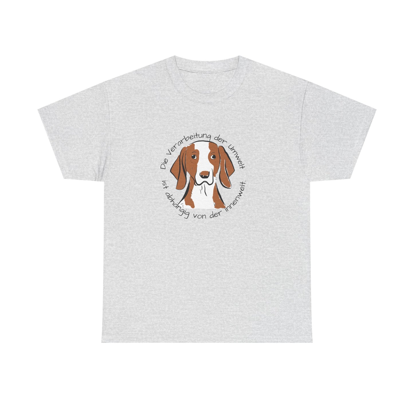 T-Shirt Baumwolle Die Verarbeitung der Umwelt ist abhängig on der Innenwelt mit Abbildung Hund in der Mitte in sehr hellgrau.